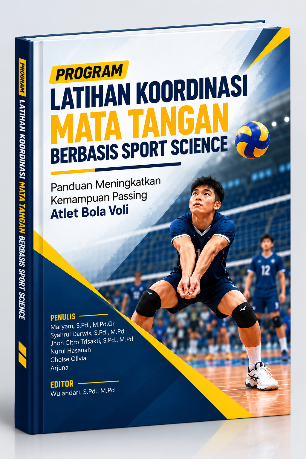 PROGRAM LATIHAN KOORDINASI MATA TANGAN BERBASIS SPORT SCIENCE (Panduan Meningkatkan Kemampuan Passing Atlet Bola Voli)
